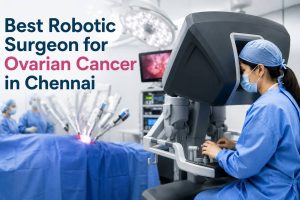 Best Robotic Surgeon for Ovarian Cancer in Chennai