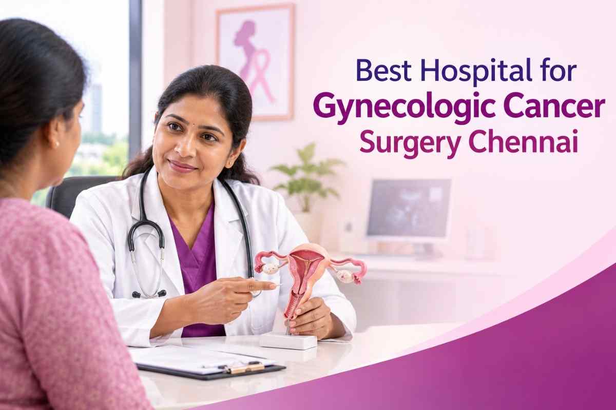 Best Hospital for Gynecologic Cancer Surgery Chennai